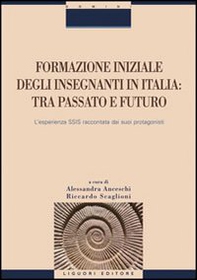 Formazione iniziale degli insegnanti in Italia. Tra passato e futuro. L'esperienza SSIS raccontata dai suoi protagonisti - Librerie.coop