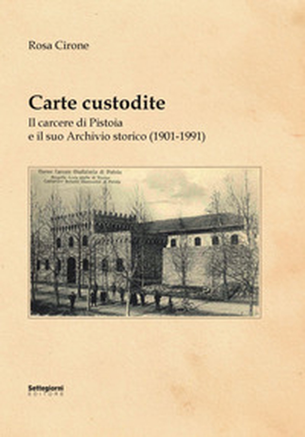 Carte custodite. Il carcere di Pistoia e il suo archivio storico (1901-1991) - Librerie.coop Carte custodite. Il carcere di Pistoia e il suo archivio storico (1901-1991) - Librerie.coop