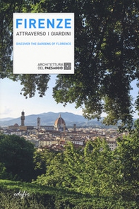 Firenze attraverso i giardini. Discover the gardens in Florence - Librerie.coop