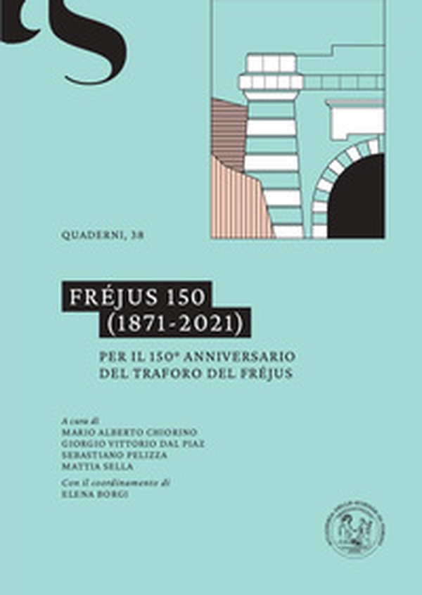 Fréjus 150 (1871-2021). Per il 150º anniversario del traforo del Fréjus - Librerie.coop Fréjus 150 (1871-2021). Per il 150º anniversario del traforo del Fréjus - Librerie.coop