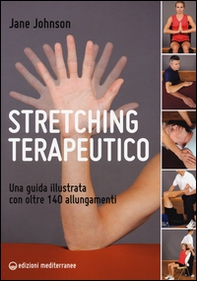 Stretching terapeutico. Una guida illustrata con oltre 140 allungamenti - Librerie.coop