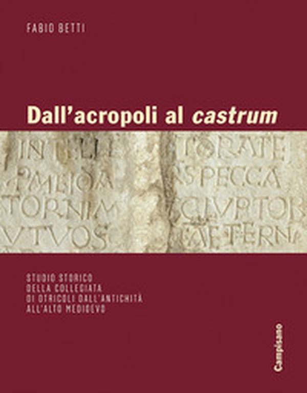 Dall'acropoli al castrum. Studio storico della collegiata di Otricoli dall'antichità all'alto medioevo - Librerie.coop Dall'acropoli al castrum. Studio storico della collegiata di Otricoli dall'antichità all'alto medioevo - Librerie.coop