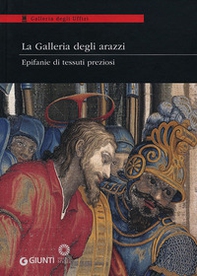 La Galleria degli arazzi. Epifanie di tessuti preziosi. Catalogo della mostra (Firenze, 20 marzo-3 giugno 2012) - Librerie.coop La Galleria degli arazzi. Epifanie di tessuti preziosi. Catalogo della mostra (Firenze, 20 marzo-3 giugno 2012) - Librerie.coop