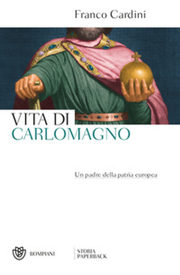 Vita di Carlomagno. Un padre della patria europea - Librerie.coop Vita di Carlomagno. Un padre della patria europea - Librerie.coop