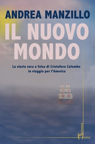 Il nuovo mondo. La storia vera e falsa di Cristoforo Colombo in viaggio per l'America - Librerie.coop Il nuovo mondo. La storia vera e falsa di Cristoforo Colombo in viaggio per l'America - Librerie.coop