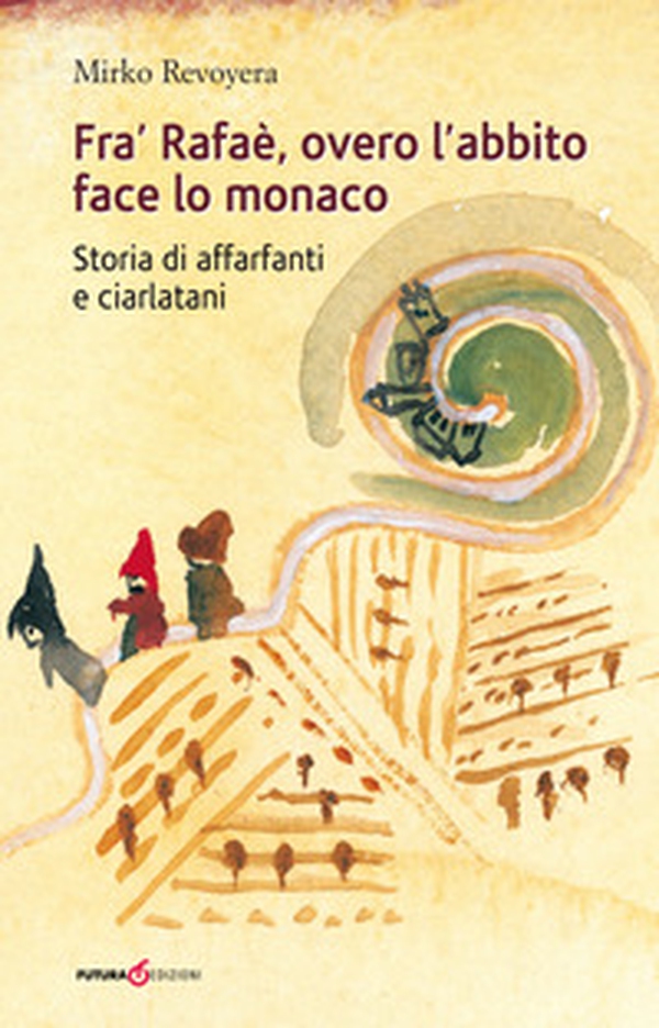 Fra' Rafaè, overo l'abbito face lo monaco. Storia di affarfanti e ciarlatani - Librerie.coop Fra' Rafaè, overo l'abbito face lo monaco. Storia di affarfanti e ciarlatani - Librerie.coop