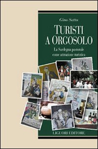 Turisti a Orgosolo. La Sardegna pastorale come attrazione turistica - Librerie.coop Turisti a Orgosolo. La Sardegna pastorale come attrazione turistica - Librerie.coop