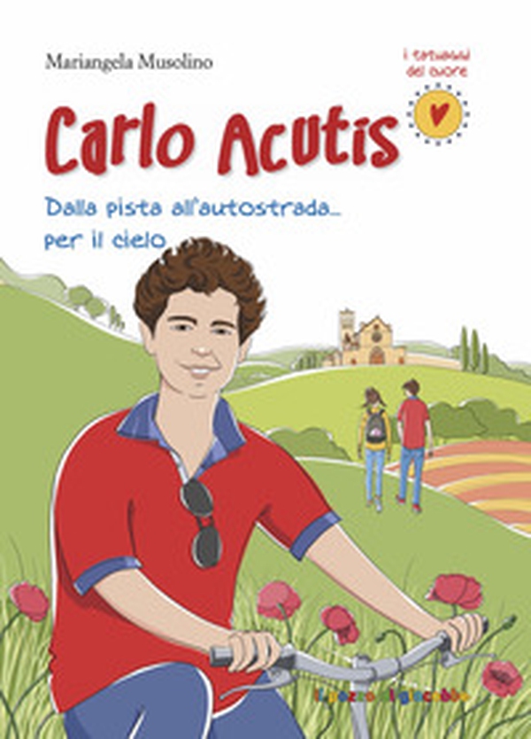 Carlo Acutis. Dalla pista all'autostrada... per il cielo - Librerie.coop Carlo Acutis. Dalla pista all'autostrada... per il cielo - Librerie.coop