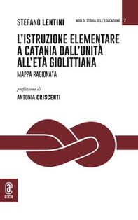 L'istruzione elementare a Catania dall'Unità all'età giolittiana. Mappa ragionata - Librerie.coop
