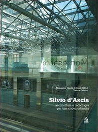 Silvio d'Ascia. Architettura e tecnologia per una nuova urbanità - Librerie.coop