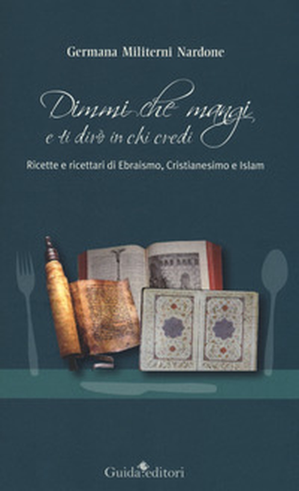 Dimmi che mangi e ti dirò in chi credi. Ricette e ricettari di ebraismo, cristianesimo e islam - Librerie.coop Dimmi che mangi e ti dirò in chi credi. Ricette e ricettari di ebraismo, cristianesimo e islam - Librerie.coop