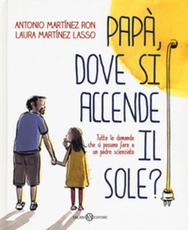 Papà, dove si accende il sole? - Librerie.coop Papà, dove si accende il sole? - Librerie.coop