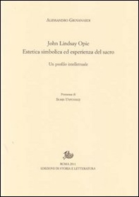 John Lindsay Opie. Estetica simbolica ed esperienza del sacro. Un profilo intellettuale - Librerie.coop John Lindsay Opie. Estetica simbolica ed esperienza del sacro. Un profilo intellettuale - Librerie.coop