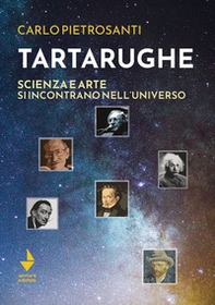 Tartarughe. Scienza e arte si incontrano nell'universo - Librerie.coop