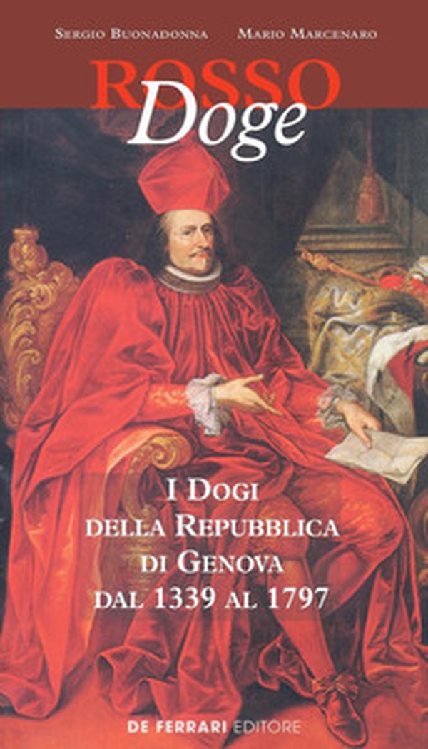 Rosso doge. I dogi della Repubblica di Genova dal 1339 al 1797 - Librerie.coop Rosso doge. I dogi della Repubblica di Genova dal 1339 al 1797 - Librerie.coop