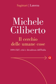 Il cerchio delle umane cose. 1494-1527, crisi e decadenza dell'Italia - Librerie.coop