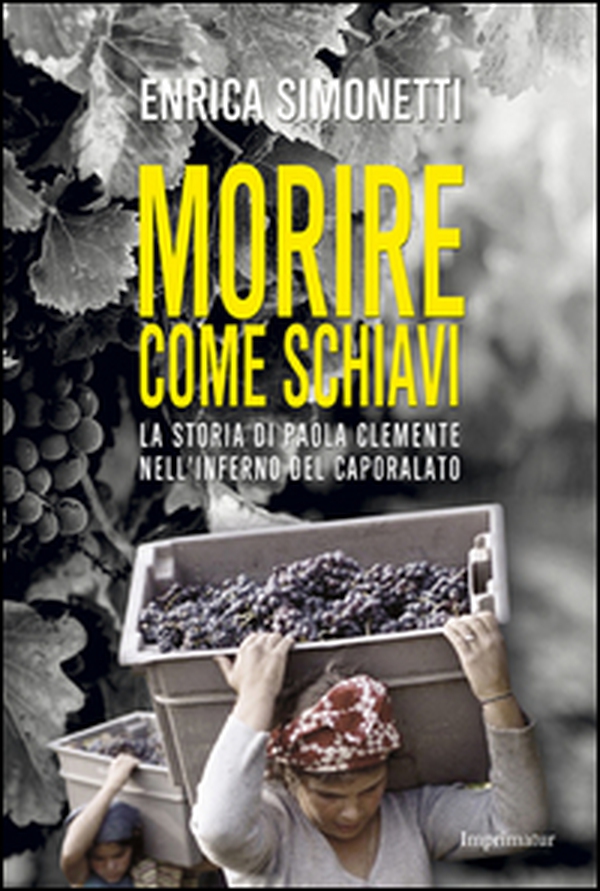 Morire come schiavi. La storia di Paola Clemente nell'inferno del caporalato - Librerie.coop Morire come schiavi. La storia di Paola Clemente nell'inferno del caporalato - Librerie.coop