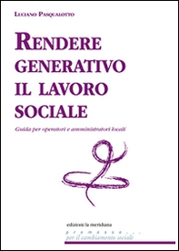 Rendere generativo il lavoro sociale. Guida per operatori e amministratori locali - Librerie.coop