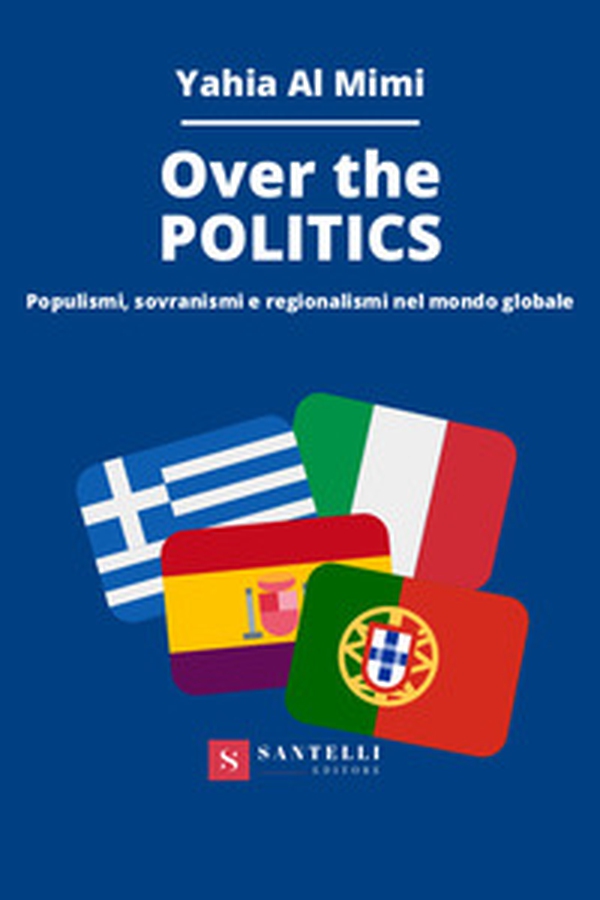 Over the politics. Populismi, sovranismi e regionalismi nel mondo globale - Librerie.coop Over the politics. Populismi, sovranismi e regionalismi nel mondo globale - Librerie.coop