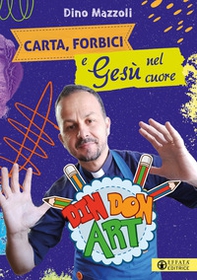 Carta, forbici e Gesù nel cuore. Din Don Art - Librerie.coop