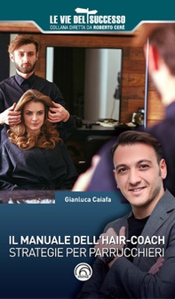 Il manuale dell'hair-coach. Strategie per parrucchieri - Librerie.coop
