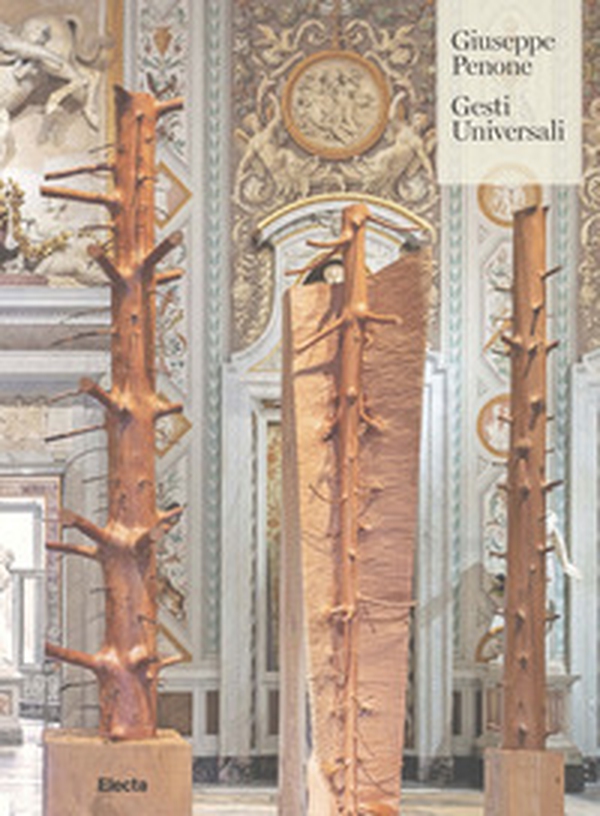 Giuseppe Penone. Gesti universali - Librerie.coop Giuseppe Penone. Gesti universali - Librerie.coop