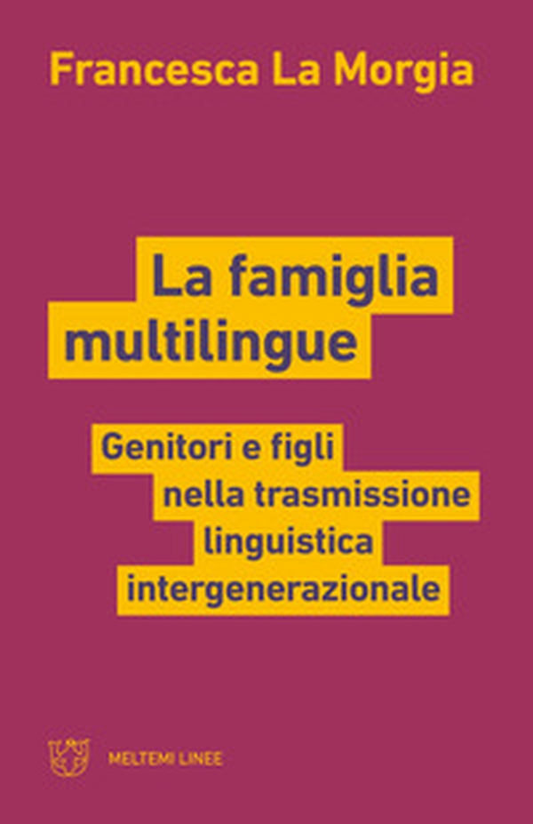 La famiglia multilingue. Genitori e figli nella trasmissione linguistica intergenerazionale - Librerie.coop La famiglia multilingue. Genitori e figli nella trasmissione linguistica intergenerazionale - Librerie.coop