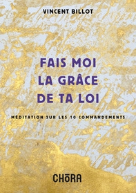 Fais moi la grâce de ta loi. Méditation sur les 10 commandements - Librerie.coop