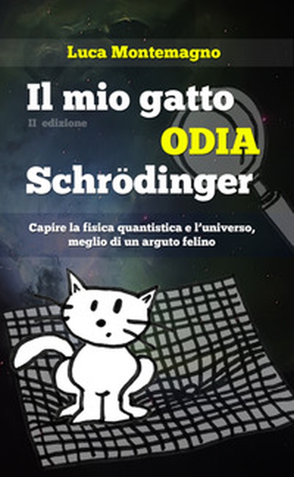 Il mio gatto odia Schrodinger. Capire la fisica quantistica e l'universo, meglio di un arguto felino - Librerie.coop Il mio gatto odia Schrodinger. Capire la fisica quantistica e l'universo, meglio di un arguto felino - Librerie.coop