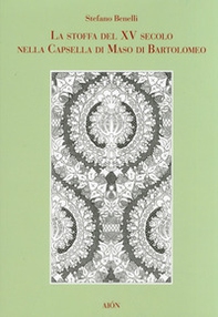 Stoffa del XV secolo nella cappella di Maso di Bartolomeo - Librerie.coop Stoffa del XV secolo nella cappella di Maso di Bartolomeo - Librerie.coop