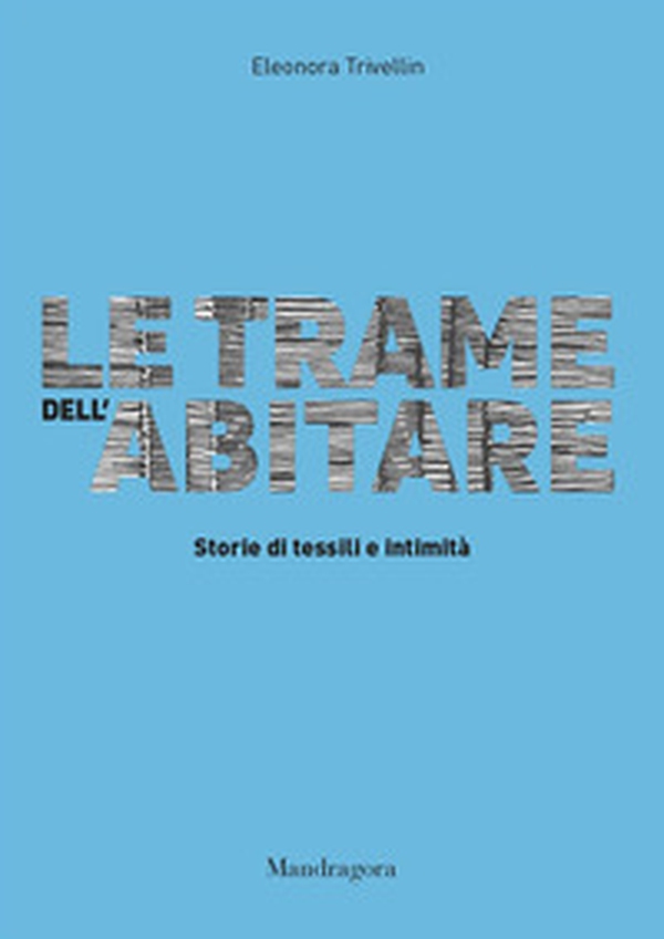 Le trame dell'abitare. Storie di tessili e intimità - Librerie.coop Le trame dell'abitare. Storie di tessili e intimità - Librerie.coop