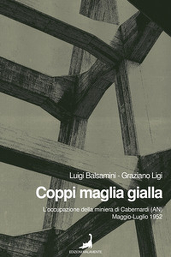 Coppi maglia gialla. L'occupazione della miniera di Cabernardi (AN), maggio-luglio 1952 - Librerie.coop Coppi maglia gialla. L'occupazione della miniera di Cabernardi (AN), maggio-luglio 1952 - Librerie.coop