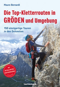 Die Top-Kletterrouten in Gröden und Umgebung. 150 einzigartige Touren in den Dolomiten - Librerie.coop