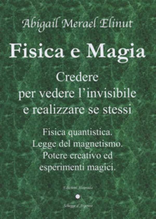 Fisica e magia. Credere per vedere e realizzare se stessi. Fisica quantica. Legge del magnetismo. Potere creativo ed esperimenti magici - Librerie.coop Fisica e magia. Credere per vedere e realizzare se stessi. Fisica quantica. Legge del magnetismo. Potere creativo ed esperimenti magici - Librerie.coop