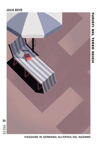 Turisti nel Terzo Reich. Viaggiare in Germania all'epoca del nazismo - Librerie.coop