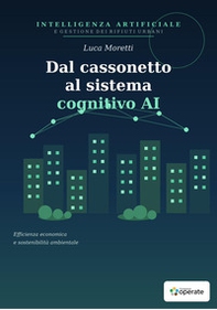 Dal cassonetto al sistema cognitivo AI. Una proiezione sull'intelligenza artificiale nella gestione dei rifiuti urbani - Librerie.coop