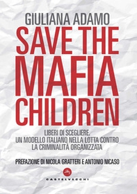 Save the mafia children. Liberi di scegliere. Un modello italiano nella lotta contro la criminalità organizzata - Librerie.coop