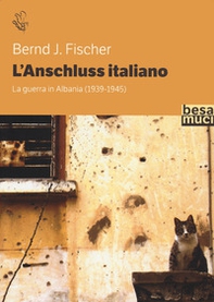 L'Anschluss italiano. La guerra in Albania (1939-1945) - Librerie.coop L'Anschluss italiano. La guerra in Albania (1939-1945) - Librerie.coop
