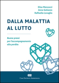 Dalla malattia al lutto. Buone prassi per l'accompagnamento alla perdita - Librerie.coop