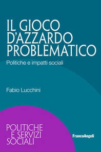 Il gioco d'azzardo problematico. Politiche e impatti sociali - Librerie.coop Il gioco d'azzardo problematico. Politiche e impatti sociali - Librerie.coop