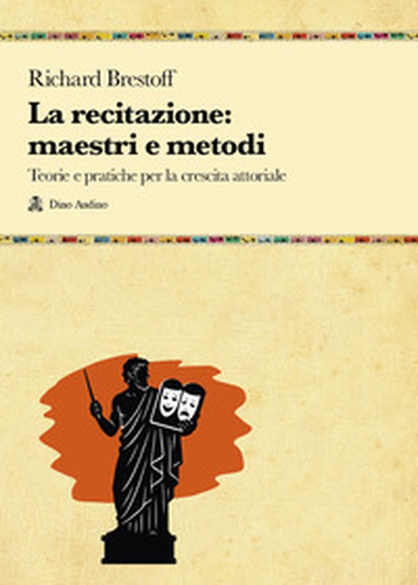 La recitazione: maestri e metodi. Teorie e pratiche per la crescita attoriale - Librerie.coop