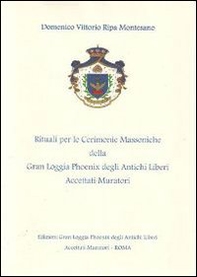I rituali per le cerimonie massoniche della Gran Loggia Phoenix degli antichi Liberi accettati Muratori. Nel solco della tradizione - Librerie.coop