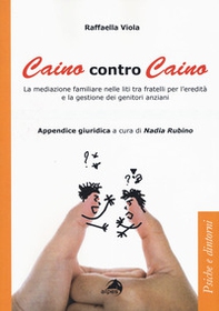 Caino contro Caino. La mediazione familiare nelle liti tra fratelli per l'eredità e la gestione dei genitori anziani - Librerie.coop