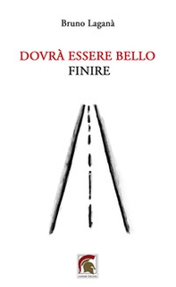 Dovrà essere bello finire - Librerie.coop Dovrà essere bello finire - Librerie.coop