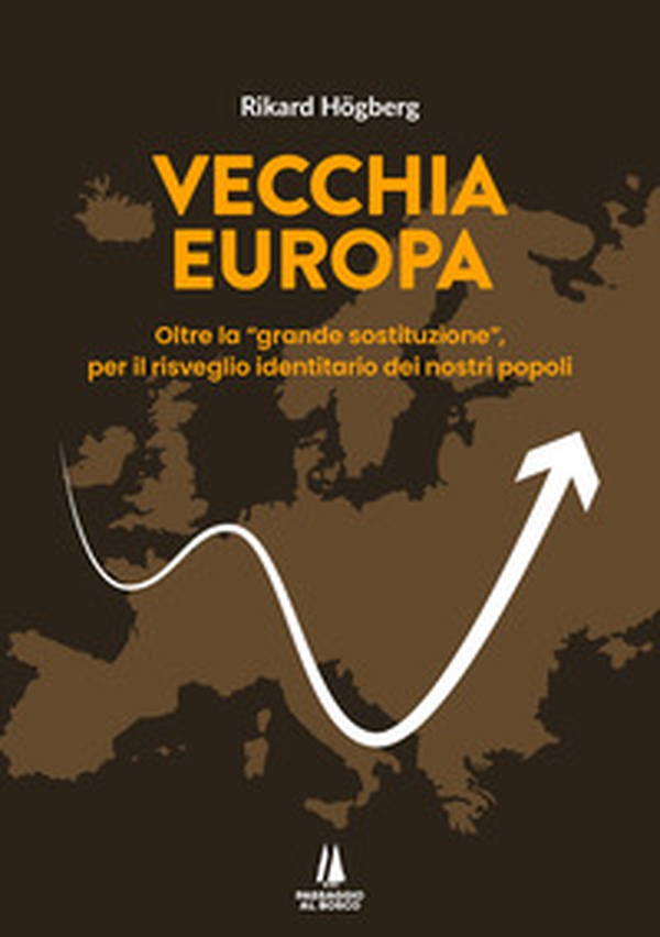Vecchia Europa. Oltre la «grande sostituzione», per il risveglio identitario dei nostri popoli - Librerie.coop