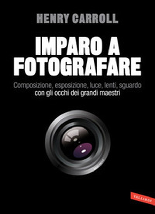 Imparo a fotografare. Composizione, esposizione, luce, lenti, sguardo.Con gli occhi dei grandi maestri - Librerie.coop Imparo a fotografare. Composizione, esposizione, luce, lenti, sguardo.Con gli occhi dei grandi maestri - Librerie.coop