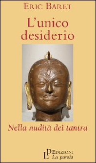 L'unico desiderio. Nella nudità dei tantra - Librerie.coop L'unico desiderio. Nella nudità dei tantra - Librerie.coop