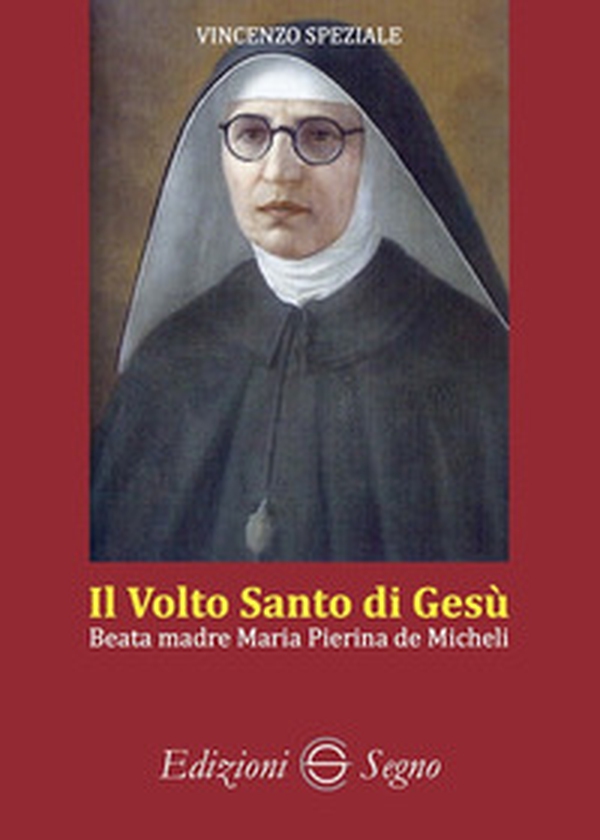 Il volto santo di Gesù. Beata madre Maria Pierina de Micheli - Librerie.coop Il volto santo di Gesù. Beata madre Maria Pierina de Micheli - Librerie.coop
