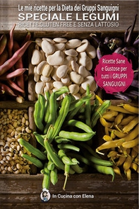 Le mie ricette per la dieta dei gruppi sanguigni. Speciali legumi. Ricette gluten free e senza lattosio - Librerie.coop
