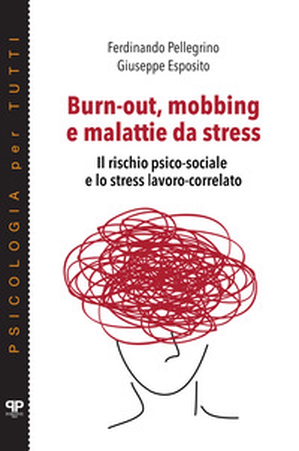 Burn-out, mobbing e malattie da stress. Il rischio psico-sociale e lo stress lavoro-correlato - Librerie.coop Burn-out, mobbing e malattie da stress. Il rischio psico-sociale e lo stress lavoro-correlato - Librerie.coop